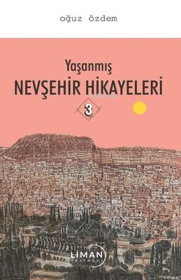 Yaşanmış Nevşehir Hikayeleri | Oğuz Özdem | Liman Yayınevi