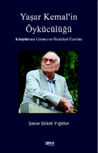 Yaşar Kemal’in Öykücülüğü Kitaplarına Girmeyen Öyküleri Üzerine | Şene