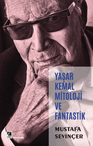 Yaşar Kemal Mitoloji ve Fantastik | Mustafa Sevinçer | Çıra Yayınları