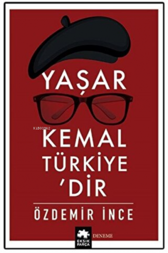 Yaşar Kemal Türkiye’dir | Özdemir İnce | Eksik Parça Yayınları