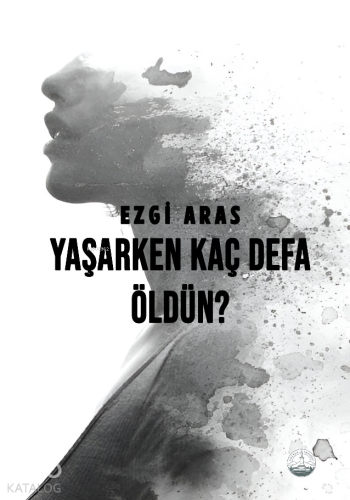 Yaşarken Kaç Defa Öldün? | Ezgi Aras | Odessa Yayınevi