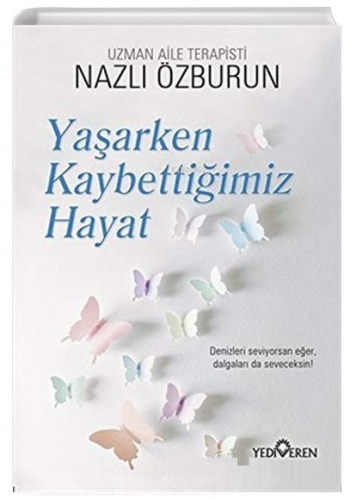 Yaşarken Kaybettiğimiz Hayat | Nazlı Özburun | Yediveren Yayınları