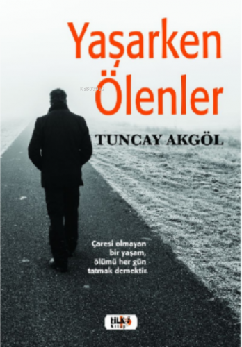 Yaşarken Ölenler | Tuncay Akgöl | Tilki Kitap