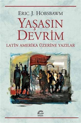 Yaşasın Devrim; Latin Amerika Üzerine Yazılar | Eric J. Hobsbawm | İle