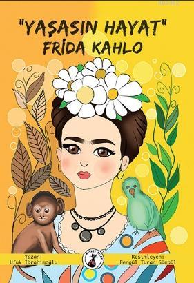 "Yaşasın Hayat" Frida Kahlo | Ufuk İbrahimoğlu | Misket Kitap