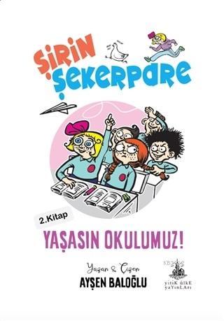 Yaşasın Okulumuz! - Şirin Şekerpare 2.Kitap | Ayşen Baloğlu | Yitik Ül