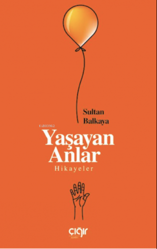 Yaşayan Anlar | Sultan Balkaya | Çığır Yayınları