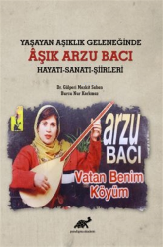 Yaşayan Aşıklık Geleneğinde Aşık Arzu Bacı Hayatı-Sanatı-Şiirleri | Gü