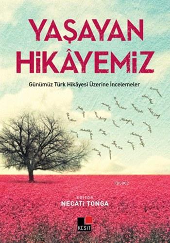 Yaşayan Hikâyemiz; Günümüz Türk Hikâyesi Üzerine İncelemeler | Necati 