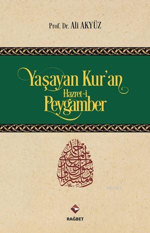 Yaşayan Kur'an Hazret-i Peygamber | Ali Akyüz | Rağbet Yayınları