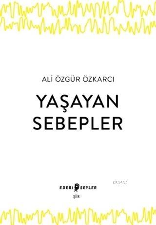 Yaşayan Sebepler | Ali Özgür Özkarcı | Edebi Şeyler