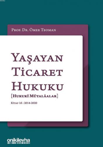 Yaşayan Ticaret Hukuku [Hukuki Mütalaalar]; Kitap 16: 2014 - 2020 | Öm