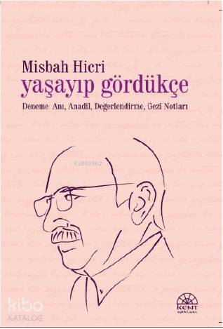 Yaşayıp Gördükçe | Misbah Hicri | Kent Işıkları Yayınları