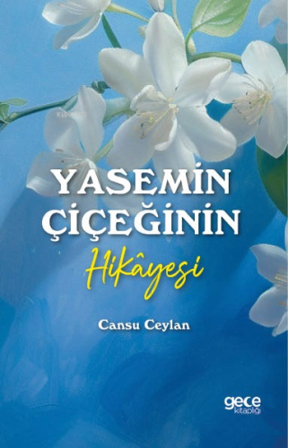 Yasemin Çiçeğinin Hikayesi | Cansu Ceylan | Gece Kitaplığı Yayınları