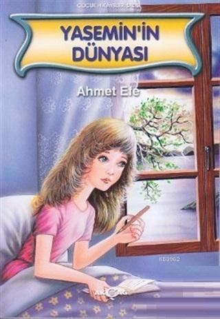 Yasemin'in Dünyası | Ahmet Efe | Akçağ Basım Yayım Pazarlama