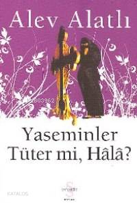 Yaseminler Tüter mi, Hâlâ? | Alev Alatlı | Everest Yayınları