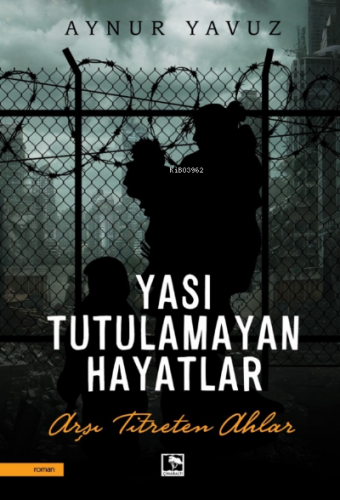 Yası Tutulamayan Hayatlar;Arşı Titreten Ahlar | Aynur Yavuz | Çınaralt