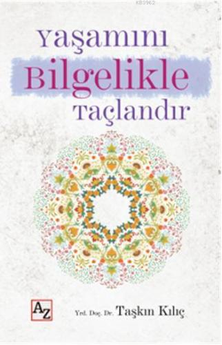 Yaşımını Bilgelikle Taçlandır | Taşkın Kılıç | Az Kitap