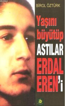 Yaşını Büyütüp Astılar Erdal Eren'i | Birol Öztürk | Serüven Kitap