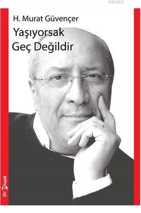 Yaşıyorsak Geç Değildir | H. Murat Güvençer | Hayal Yayıncılık