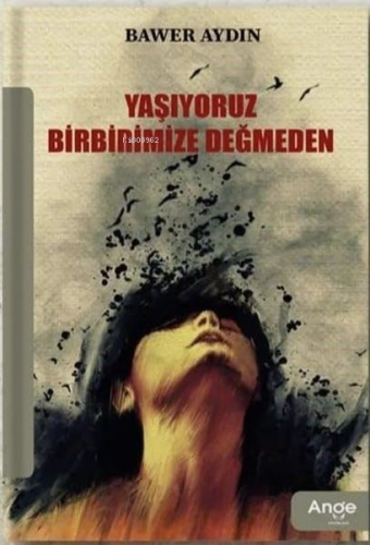 Yaşıyoruz Birbirimize Değmeden | Bawer Aydın | Ange Yayınları