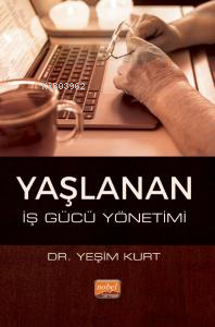 Yaşlanan İş Gücü Yönetimi | Yeşim Kurt | Nobel Bilimsel Eserler