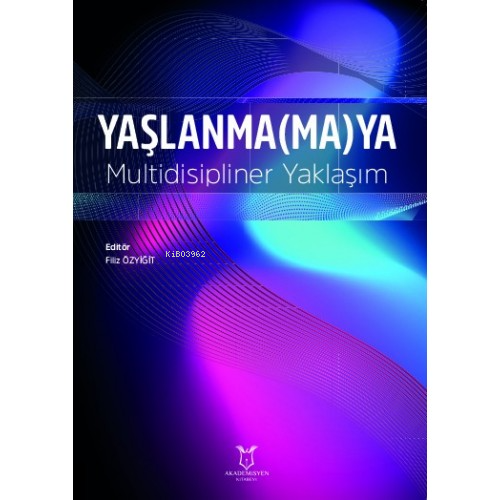 Yaşlanma(ma)ya Multidisipliner Yaklaşım | Filiz Özyiğit | Akademisyen 