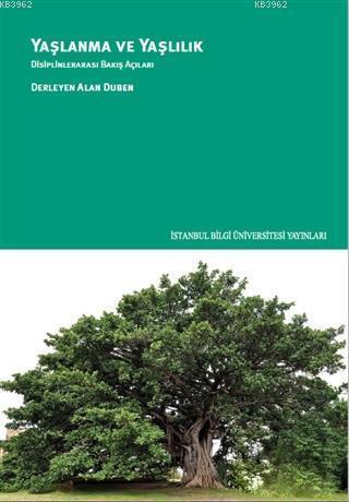 Yaşlanma Ve Yaşlılık: Disiplinlerarası Bakış Açıları | Alan Duben | İs