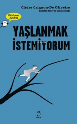 Yaşlanmak İstemiyorum - Düşünen Baykuş | Claire Crignon De Oliveira | 