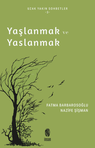 Yaşlanmak ve Yaslanmak;Uzun Yakın Sohbetler - 3 | Fatma Barbarosoğlu |