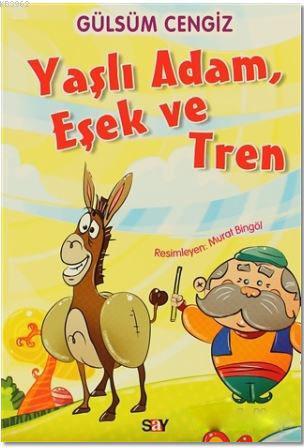 Yaşlı Adam, Eşek ve Tren | Gülsüm Cengiz | Say Yayınları