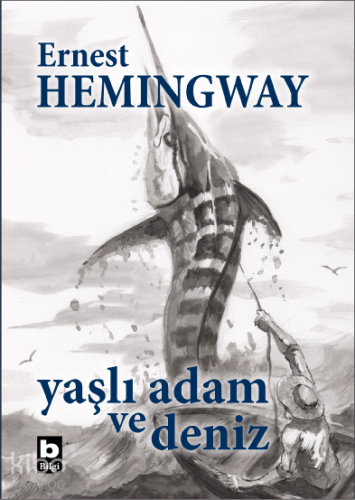 Yaşlı Adam ve Deniz | Ernest Hemingway | Bilgi Yayınevi