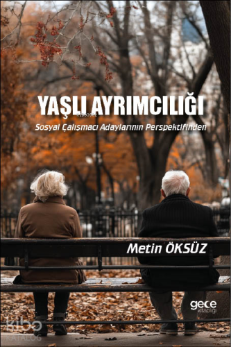 Yaşlı Ayrımcılığı;Sosyal Çalışmacı Adaylarının Perspektifinden | Metin