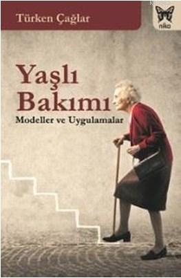 Yaşlı Bakımı | Türken Çağlar | Nika Yayınevi