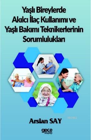 Yaşlı Bireylerde Akılcı İlaç Kullanımı ve Yaşlı Bakımı Teknikerlerinin