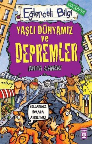 Yaşlı Dünyamız ve Depremler; Eğlenceli Coğrafya, +10 Yaş | Anita Ganer