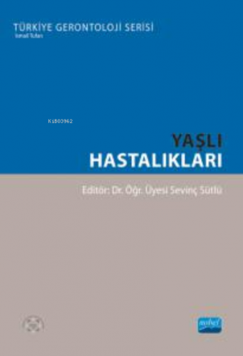 Yaşlı Hastalıkları | Sevinç Sütlü | Nobel Akademik Yayıncılık