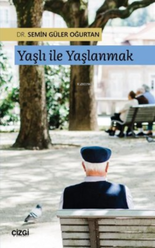 Yaşlı ile Yaşlanmak | Semin Güler Oğurtan | Çizgi Kitabevi