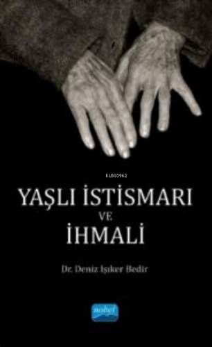 Yaşlı İstismarı ve İhmali | Deniz Işıker Bedir | Nobel Akademik Yayınc