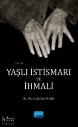 Yaşlı İstismarı ve İhmali | Deniz Işıker Bedir | Nobel Akademik Yayınc