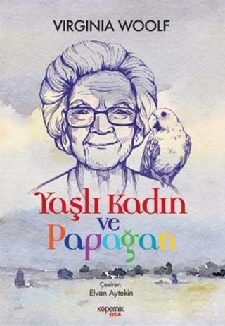 Yaşlı Kadın ve Papağan | Virginia Woolf | Kopernik Çocuk Yayınları