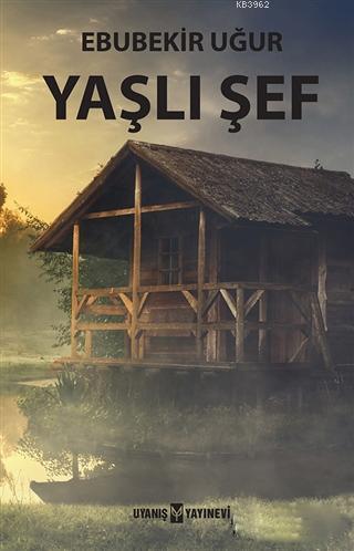 Yaşlı Şef | Ebubekir Uğur | Uyanış Yayınevi