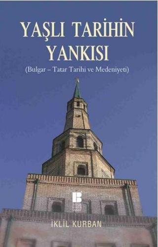 Yaşlı Tarihin Yankısı; Bulgar-Tatar Tarihi ve Medeniyeti | İklil Kurba