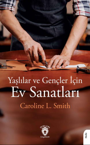 Yaşlılar ve Gençler İçin Ev Sanatları | Caroline L. Smith | Dorlion Ya