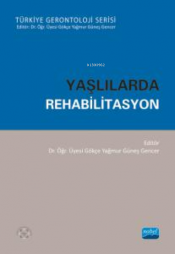 Yaşlılarda Rehabilitasyon | Gökçe Yağmur | Nobel Akademik Yayıncılık