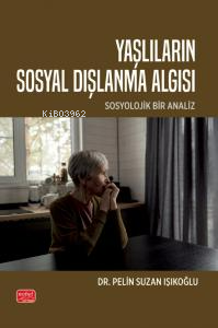 Yaşlıların Sosyal Dışlanma Algısı;Sosyolojik Bir Analiz | Pelin Suzan 