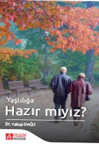 Yaşlılığa Hazır Mıyız? | Yakup Dağlı | Pegem Akademi Yayıncılık