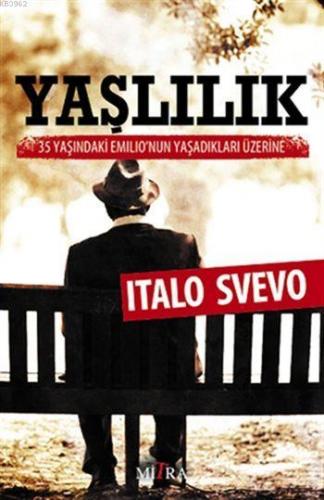 Yaşlılık; 35 Yaşındaki Emilio'nun Yaşadıkları Üzerine | Italo Svevo | 