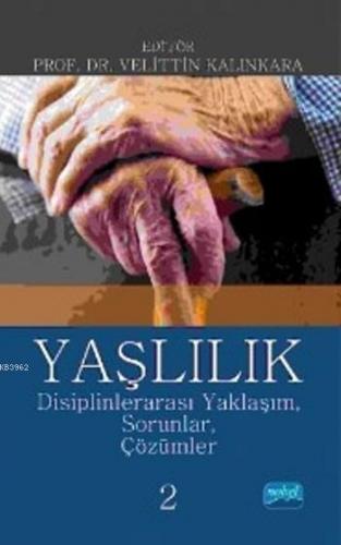 Yaşlılık; Disiplinlerarası Yaklaşım Sorunlar Çözümler 2 | Ahmet Oğuz |