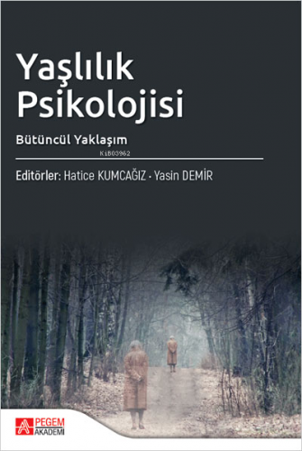 Yaşlılık Psikolojisi Bütüncül Yaklaşım | Yasin Demir | Pegem Akademi Y